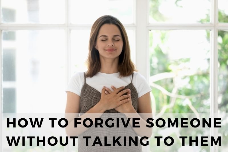 How To Forgive Someone Without Talking To Them