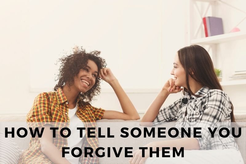 How To Tell Someone You Forgive Them