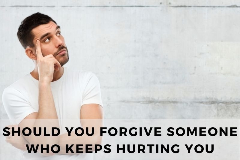 Should You Forgive Someone Who Keeps Hurting You